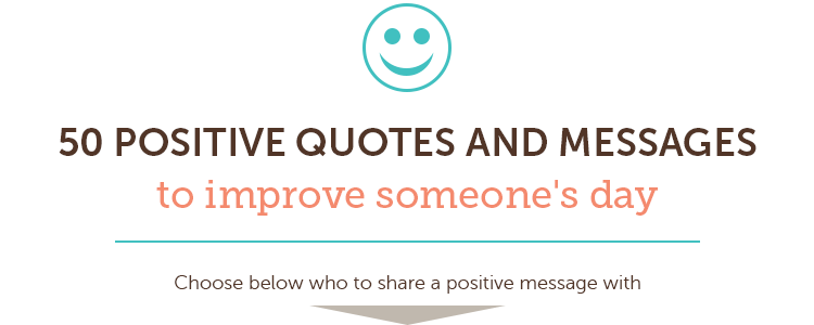 50 Positive Quotes And Messages To Improve Someone S Day Shari S